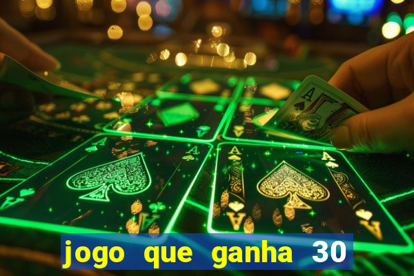 jogo que ganha 30 reais no cadastro